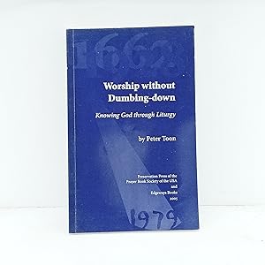Image du vendeur pour WORSHIP WITHOUT DUMBING-DOWN Knowing God Through Liturgy mis en vente par Cat On The Shelf