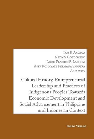 Imagen del vendedor de Cultural History, Entrepreneurial Leadership and Practices of Indigenous Peoples towards Economic Development and Social Advancement in the Philippine and Indonesia Context. a la venta por AHA-BUCH GmbH