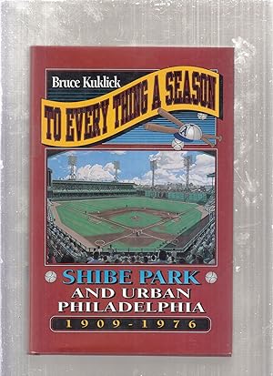 Seller image for To Every Thing a Season: Shibe Park and Urban Philadelphia, 1909-1976 for sale by Old Book Shop of Bordentown (ABAA, ILAB)