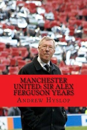 Image du vendeur pour Manchester United: Sir Alex Ferguson Years: Re-Live The Rollercoaster mis en vente par WeBuyBooks 2