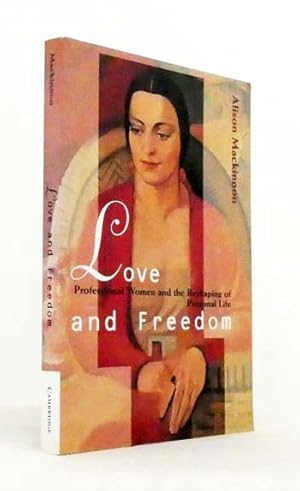 Image du vendeur pour Love and Freedom: Professional Women and the Reshaping of Personal Life mis en vente par Adelaide Booksellers