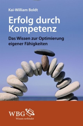 Erfolg durch Kompetenz. Das Wissen zur Optimierung eigener Fähigkeiten.