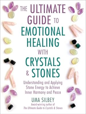 Image du vendeur pour Ultimate Guide to Emotional Healing With Crystals & Stones : Understanding and Applying Stone Energy to Achieve Inner Harmony and Peace mis en vente par GreatBookPrices