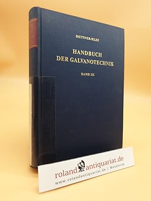 Handbuch der Galvanotechnik, Band 3: Anorganische Schichten, Nachbehandlungs- und Prüfverfahren, ...