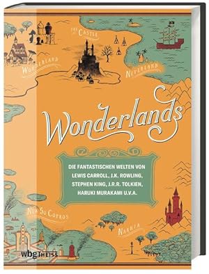 Wonderlands. Die fantastischen Welten von Lewis Carroll, J.K. Rowling, Stephen King, J.R.R. Tolki...
