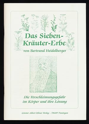 Das Sieben-Kräuter-Erbe von Bertrand Heidelberger : Die Verschleimungsgefahr im Körper und ihre L...