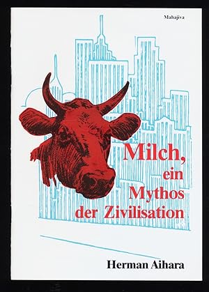 Seller image for Milch, ein Mythos der Zivilisation : Sinn und Unsinn der Kuhmilch als Nahrungsmittel fr den Menschen. for sale by Antiquariat Peda