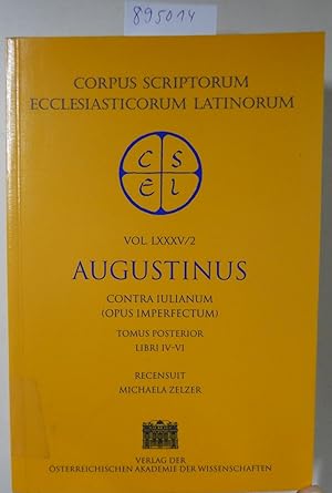 Immagine del venditore per Sancti Augustin Opera. Contra Julianum (Opus Imperfectum) Tomus Posterior, Libri IV-VI : Corpus Scriptorum Ecclesiasticorum Latinorum Vol. LXXXV/2 venduto da Versand-Antiquariat Konrad von Agris e.K.