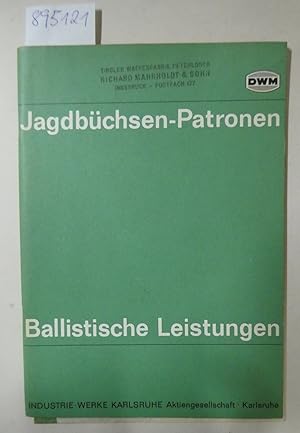 DWM Jagdbüchsen-Patronen: Ballistische Leistungen : Tiroler Waffenfabrik Peterlongo, Richard Mahr...