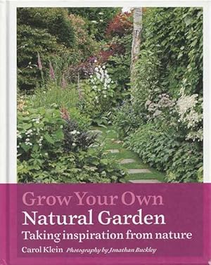 Seller image for Grow Your Own Natural Garden: Taking Inspiration From Nature for sale by Goulds Book Arcade, Sydney