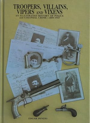 Image du vendeur pour Troopers, Villains, Vipers and Vixens: an Illustrated History of Police and Colonial Crime, 1850-1915 mis en vente par Goulds Book Arcade, Sydney