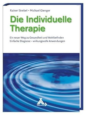 Seller image for Die Individuelle Therapie - Ein neuer Weg zu Gesundheit und Wohlbefinden : Einfache Diagnose - wirkungsvolle Anwendungen for sale by AHA-BUCH GmbH