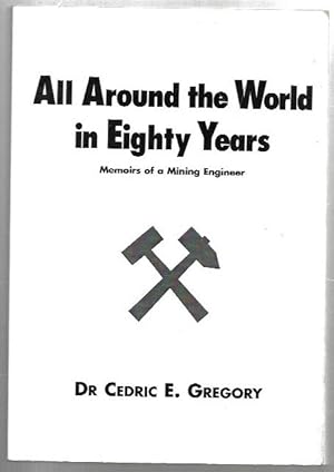 Imagen del vendedor de All Around the World in Eighty Years: Memoirs of a Mining Engineer. a la venta por City Basement Books