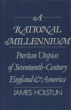 Bild des Verkufers fr A Rational Millennium: Puritan Utopias of Seventeenth-Century England and America. zum Verkauf von Fundus-Online GbR Borkert Schwarz Zerfa