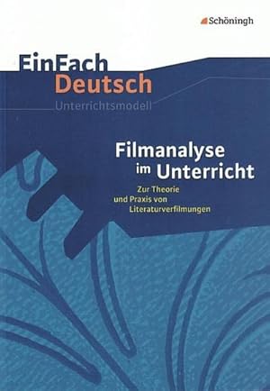 Bild des Verkufers fr Filmanalyse im Unterricht: Zur Theorie und Praxis von Literaturverfilmungen. EinFach Deutsch Unterrichtsmodelle : Klassen 5 - 13 zum Verkauf von AHA-BUCH GmbH