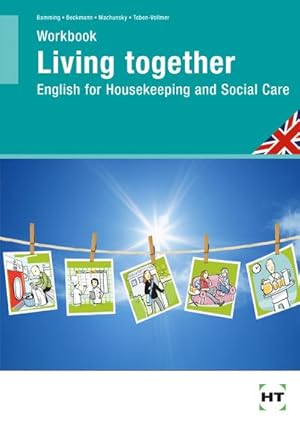 Immagine del venditore per Living Together Workbook : English for Housekeeping and Social Care venduto da AHA-BUCH GmbH