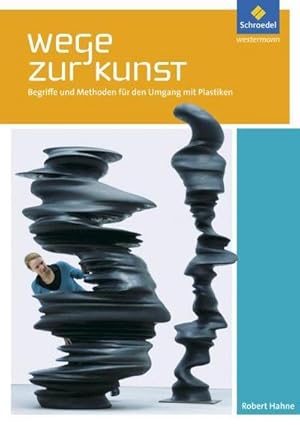 Seller image for Wege zur Kunst. Schlerband : Begriffe und Methoden fr den Umgang mit Plastiken for sale by AHA-BUCH GmbH