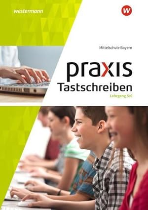 Bild des Verkufers fr Praxis Tastschreiben 5. - 6. Schuljahr. Mittelschulen. Bayern : Lehrgang Tastschreiben und einfache Dokumentgestaltung - Ausgabe 2017 zum Verkauf von AHA-BUCH GmbH