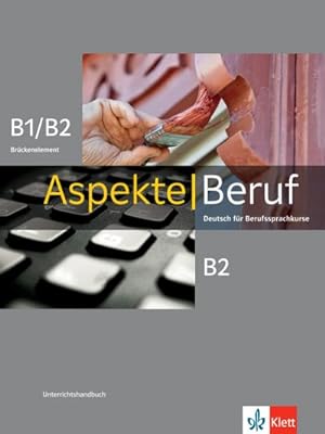 Seller image for Aspekte Beruf B1/B2 Brckenelement und B2 : Deutsch fr Berufssprachkurse. Unterrichtshandbuch for sale by AHA-BUCH GmbH