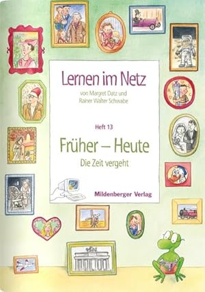 Bild des Verkufers fr Lernen im Netz 13. Frher - Heute : Fcherbergreifende Arbeitsreihe mit dem Schwerpunkt Sachunterricht / Heft 13: Frher - Heute (Die Zeit vergeht) zum Verkauf von AHA-BUCH GmbH