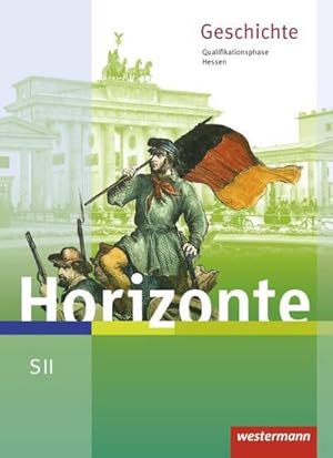 Bild des Verkufers fr Horizonte. Schlerband. Qualifikationsphase. Hessen : Geschichte fr die Sekundarstufe 2 - Ausgabe 2016 zum Verkauf von AHA-BUCH GmbH