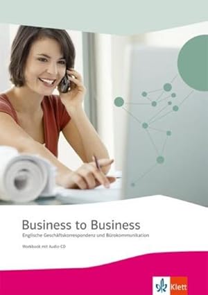 Bild des Verkufers fr Business to Business. Workbook inkl. Audio-CD-ROM und IHK-Prfungsvorbereitung : Englische Geschftskorrespondenz und Brokommunikation zum Verkauf von AHA-BUCH GmbH