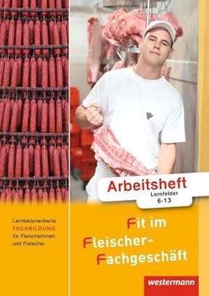 Bild des Verkufers fr Fit im Fleischer-Fachgeschft. Arbeitsheft : Lernfeldorientierte Fachbildung fr Fleischerinnen und Fleischer zum Verkauf von AHA-BUCH GmbH