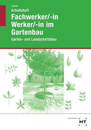 Seller image for Fachwerker/in - Werker/in im Gartenbau. Arbeitsheft. Schlerausgabe : Garten- und Landschaftsbau for sale by AHA-BUCH GmbH