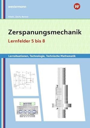 Seller image for Zerspanungsmechanik Lernsituationen, Technologie, Technische Mathematik. Lernfelder 5-8 : Lernfelder 5-8: Lernsituationen for sale by AHA-BUCH GmbH