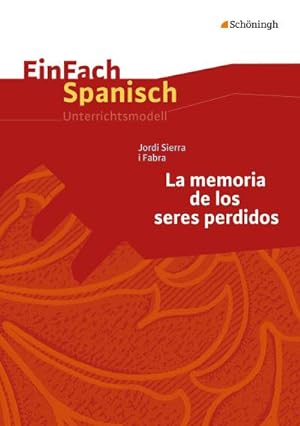 Bild des Verkufers fr Jordi Sierra i Fabra: La memoria de los seres perdidos : EinFach Spanisch Unterrichtsmodelle zum Verkauf von AHA-BUCH GmbH