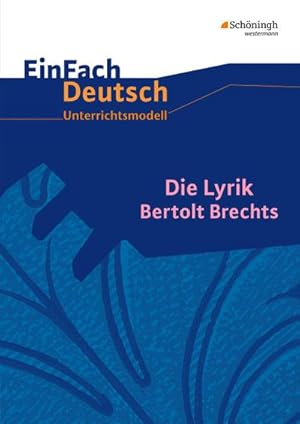 Bild des Verkufers fr Die Lyrik Bertolt Brechts. EinFach Deutsch Unterrichtsmodelle : Gymnasiale Oberstufe zum Verkauf von AHA-BUCH GmbH