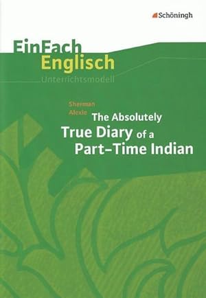 Seller image for The Absolutely True Diary of a Part-Time Indian : EinFach Englisch Unterrichtsmodelle for sale by AHA-BUCH GmbH