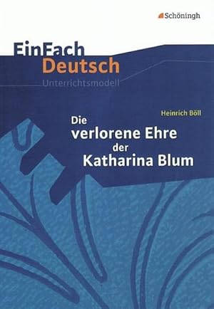 Bild des Verkufers fr Die verlorene Ehre der Katharina Blum. EinFach Deutsch Unterrichtsmodelle : Gymnasiale Oberstufe zum Verkauf von AHA-BUCH GmbH