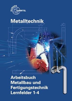 Immagine del venditore per Metalltechnik: Arbeitsbuch Metallbau und Fertigungstechnik, Lernfelder 1-4 venduto da AHA-BUCH GmbH