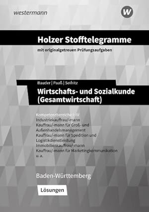 Seller image for Holzer Stofftelegramme - Wirtschafts- und Sozialkunde (Gesamtwirtschaft). Kompetenzbereiche I-IV. Lsungen. Baden-Wrttemberg : Industriekauffrau/-mann, Gro- und Auenhandelskauffrau/-mann for sale by AHA-BUCH GmbH