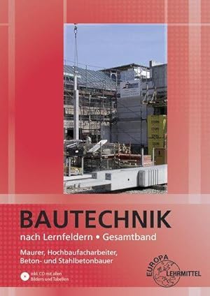 Bild des Verkufers fr Bautechnik nach Lernfeldern Gesamtband, m. CD-ROM u. Tabellenheft "Grundlagen, Formeln, Tabellen, Verbrauchswerte" : Maurer, Hochbaufacharbeiter, Beton- und Stahlbetonbauer zum Verkauf von AHA-BUCH GmbH