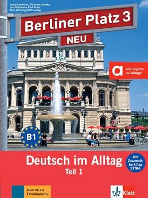 Seller image for Berliner Platz 3 NEU in Teilbnden - Lehr- und Arbeitsbuch 3, Teil 1 mit Audio-CD und "Im Alltag EXTRA" : Deutsch im Alltag for sale by AHA-BUCH GmbH