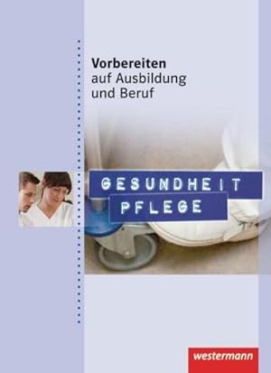 Imagen del vendedor de Vorbereiten auf Ausbildung und Beruf. Gesundheit Pflege. Schlerbuch a la venta por AHA-BUCH GmbH