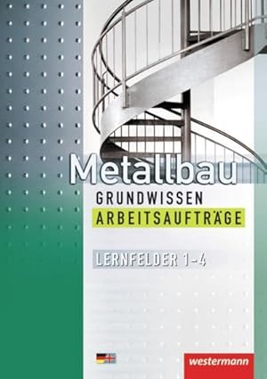 Imagen del vendedor de Metallbau Grundwissen. Arbeitsauftrge. Lernfelder 1 - 4 : Manuelles und Maschinelles Fertigen von Bauteilen, Herstellen von Baugruppen, Warten a la venta por AHA-BUCH GmbH