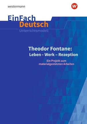 Bild des Verkufers fr Theodor Fontane: Leben - Werk - Rezeption - EinFach Deutsch Unterrichtsmodelle : Ein Projekt zum materialgesttzten Arbeiten. Gymnasiale Oberstufe zum Verkauf von AHA-BUCH GmbH