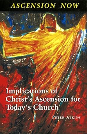 Seller image for Ascension Now: Implications of Christ's Ascension for Today's Church for sale by WeBuyBooks