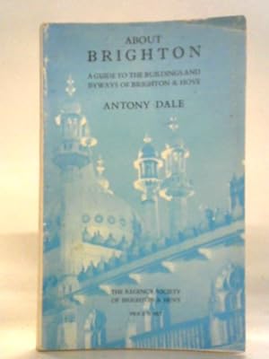 Bild des Verkufers fr About Brighton: A Guide to the Buildings and By-Ways of Brighton and Hove zum Verkauf von World of Rare Books