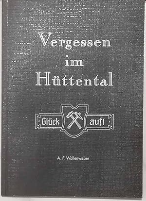 Vergessen in Hüttental. - Auszüge und Berichte aus dem Buchband "Vergessen im Hütteltal" - Bergba...