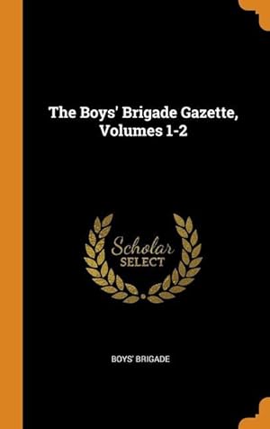 Bild des Verkufers fr The Boys\ Brigade Gazette, Volumes 1-2 zum Verkauf von moluna