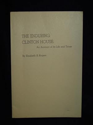 Seller image for The Enduring Clinton House: an account of its life and times for sale by Gil's Book Loft