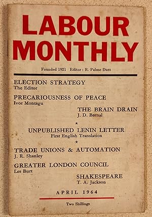 Seller image for Labour Monthly April 1964 / Lenin (Vladimir Ilyich Ulyanov) "Unpublished Lenin Letter" / T A Jackson "Marx and Shakespeare" / J R Shanley "Trade Unionists and Auromation" / J D Bernal "The Brain Drain" / Les Burt "Greater London Council" / Ivor Montagu "Precariousness Of Peace" / Nan Green reviews Carlos Fuentes' "Whither Latin America?" for sale by Shore Books