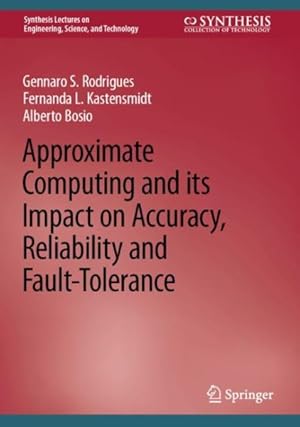 Imagen del vendedor de Approximate Computing and Its Impact on Accuracy, Reliability and Fault-tolerance a la venta por GreatBookPrices