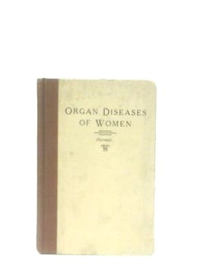 Bild des Verkufers fr Organ Diseases of Women, Notably Enlargements and Displacements of the Uterus and Sterility zum Verkauf von World of Rare Books