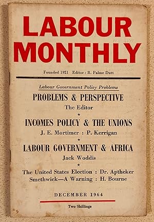 Imagen del vendedor de Labour Monthly December 1964 / R Palme Dutt "Problems & Perspective" / Jack Woddis "Labour Government & Africa" / J E Mortimer "Incomes Policy And The Unions" / Peter Kerrigan "Trade Unions And The Labour Government" / Herbert Aptheker "The United States Elections" / Cairo Conference Declaration / H Bourne "Smethwick - A Warning And A Call To Action" a la venta por Shore Books