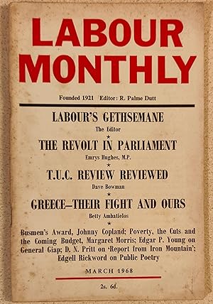 Immagine del venditore per Labour Monthly March 1968 / R Palme Dutt "Labour's Gethsemane" / Emrys Hughes "The Revolt In Parliament" / Dave Bowman "T.U.C. Review Reviewed" /Johnny Copland "Outlawed Wage Award For Busmen" /Rickword Edgell "Public poetry And Social Advance" /Betty Ambatielos "Greece - Their Fight And Ours" / Margaret Morris "Poverty, The Cuts And the Coming Budget" / Hugo Rathbone "More On Britain's ' Invisibles'" venduto da Shore Books